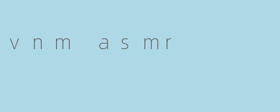 ### 探索VNM ASMR:声音的治愈之旅